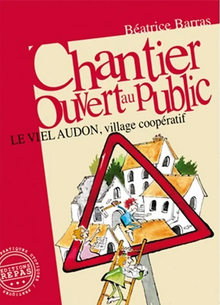 Béatrice Barras, Chantier ouvert au public - Le Viel Audon, village coopératif, Éditions REPAS [DR]