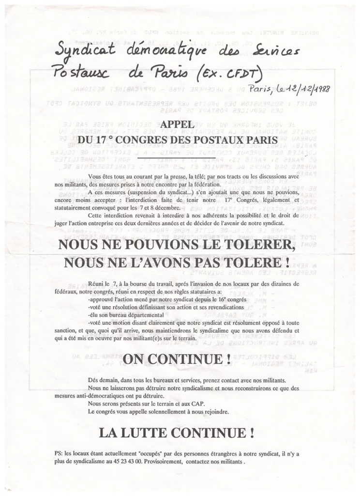 12 décembre 1988 : le congrès du « Syndicat démocratique des services postaux de Paris (ex CFDT) » lance un appel à continuer la lutte : « Nous ne laisserons pas détruire notre syndicalisme et nous reconstruirons ce que des mesures antidémocratiques ont pu détruire. Nous serons présents sur le terrain et en CAP. » [Coll. CM]