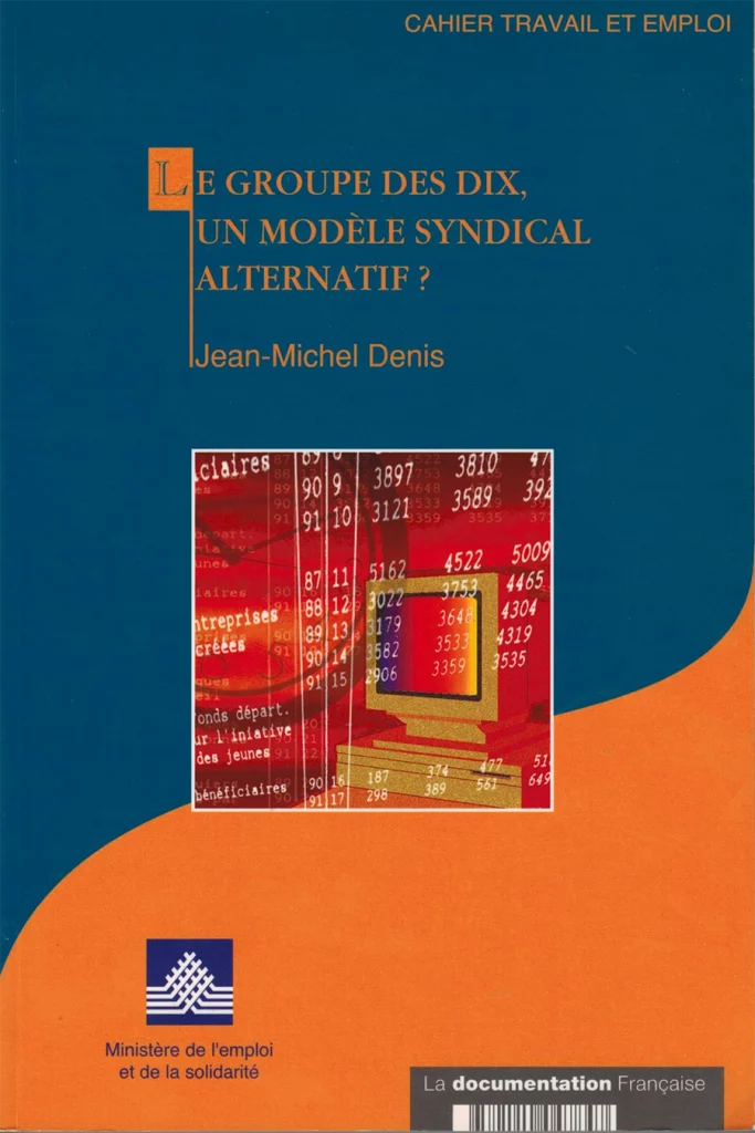 Le groupe des Dix : un modèle syndical alternatif ? - Jean-Michel Denis, La Documentation Française, 2011. [Coll. CM]