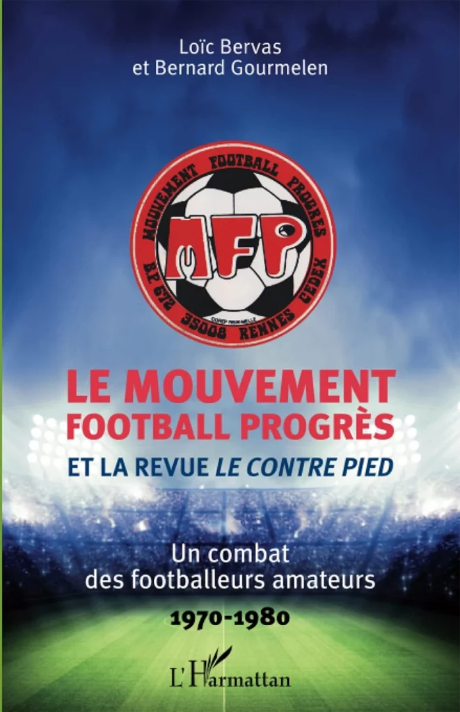 Loïc Bervas et Bernard Gourmelen, Le Mouvement football Progrès et la revue Le Contre Pied. Un combat des footballeurs amateurs 1970-1980, éditions L’Harmattan, 2016. [Coll. CM]