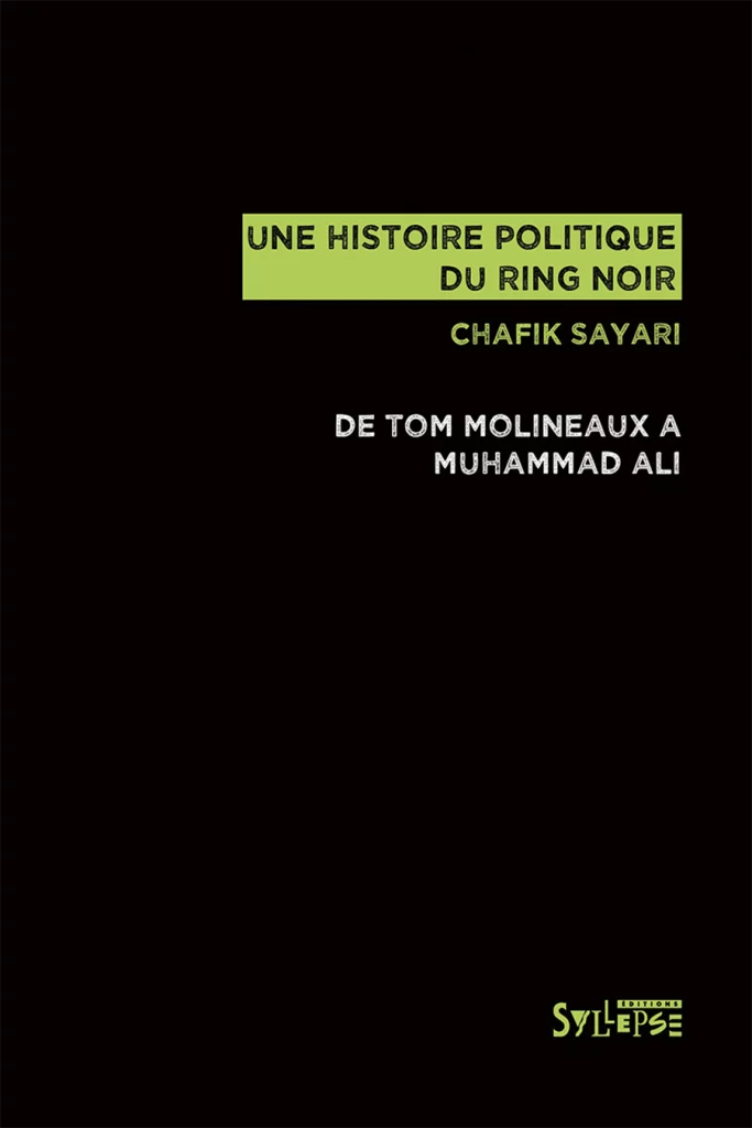 Une histoire politique du ring noir. De Tom Molineaux à Muhammad Ali, éditions Syllepse, 2021. [Syllepse]